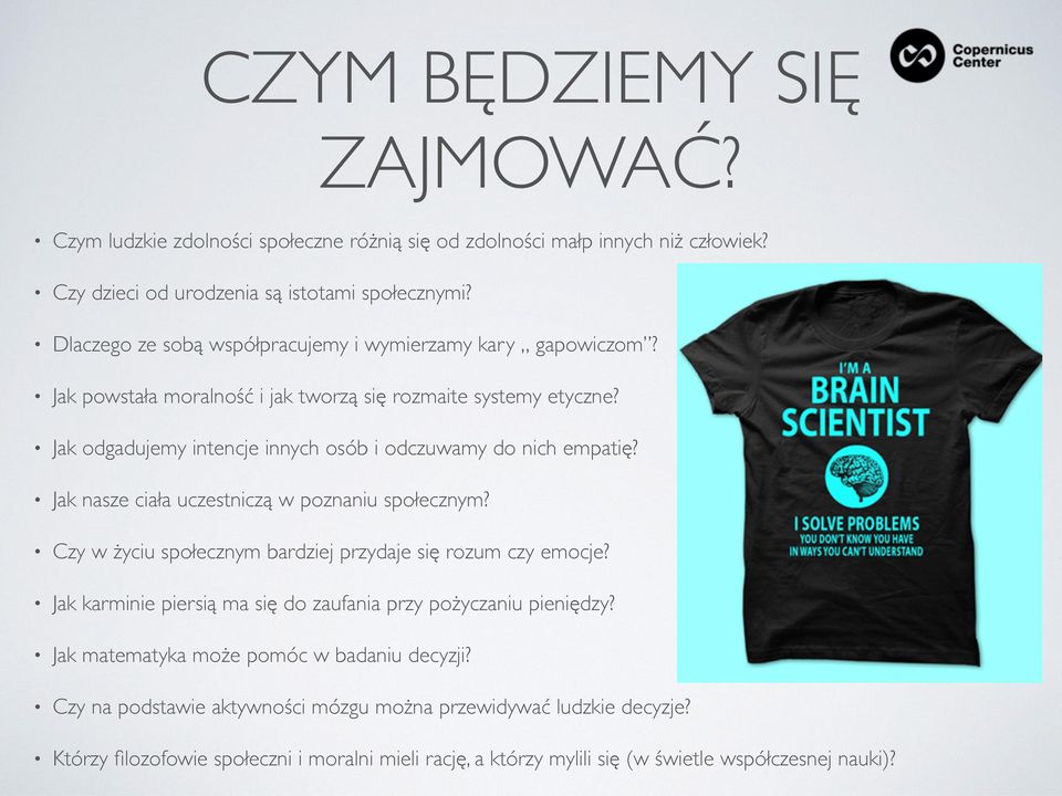 Jak odgadujemy intencje innych osób i odczuwamy do nich empatię? Jak nasze ciała uczestniczą w poznaniu społecznym? Czy w życiu społecznym bardziej przydaje się rozum czy emocje?