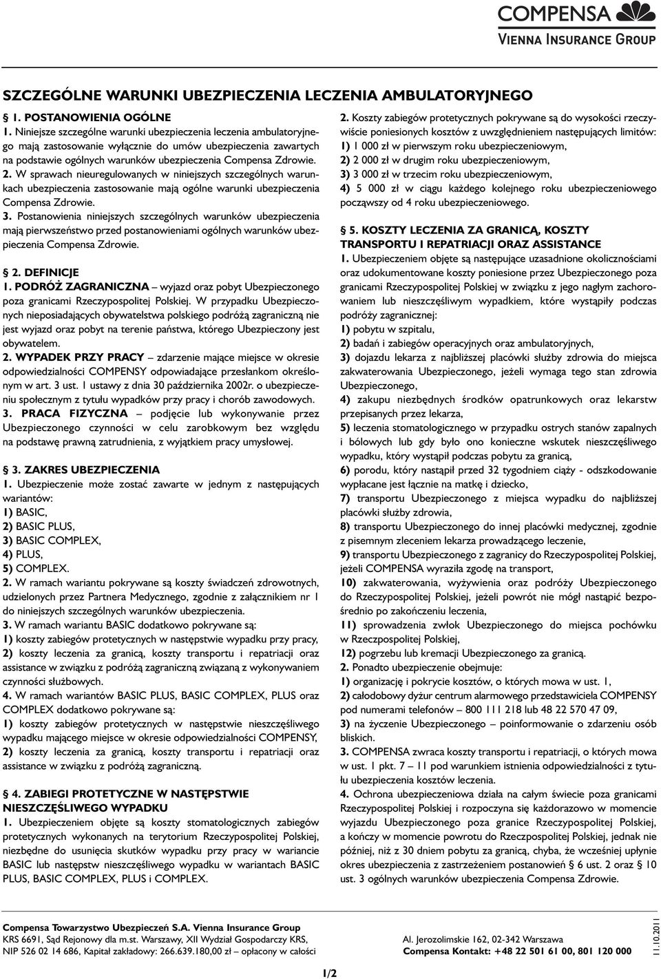 W sprawach nieuregulowanych w niniejszych szczególnych warunkach ubezpieczenia zastosowanie mają ogólne warunki ubezpieczenia Compensa Zdrowie. 3.
