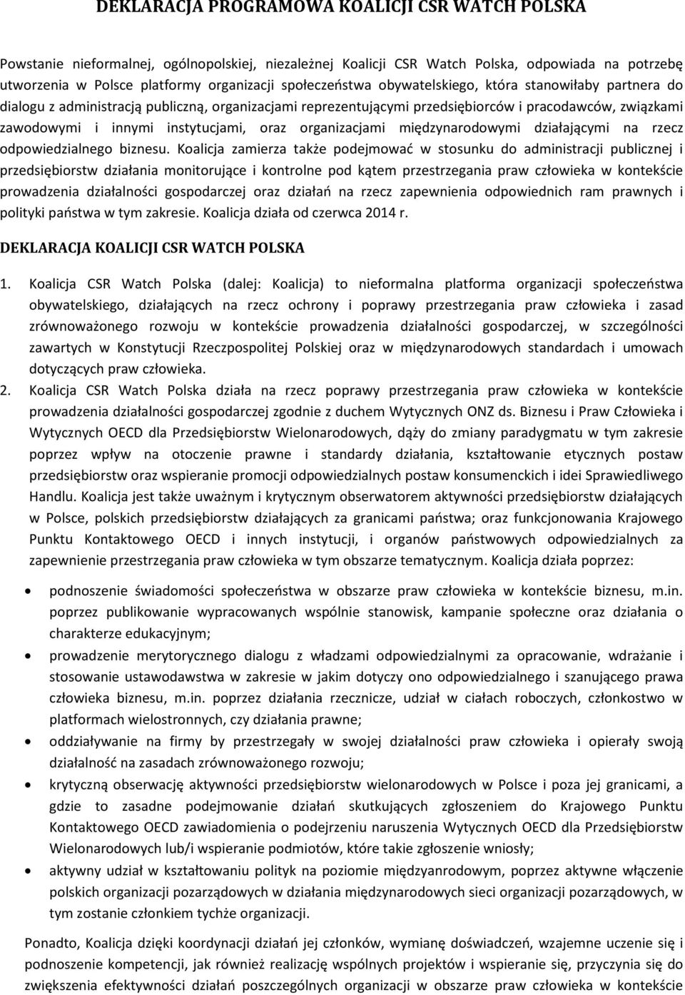 instytucjami, oraz organizacjami międzynarodowymi działającymi na rzecz odpowiedzialnego biznesu.