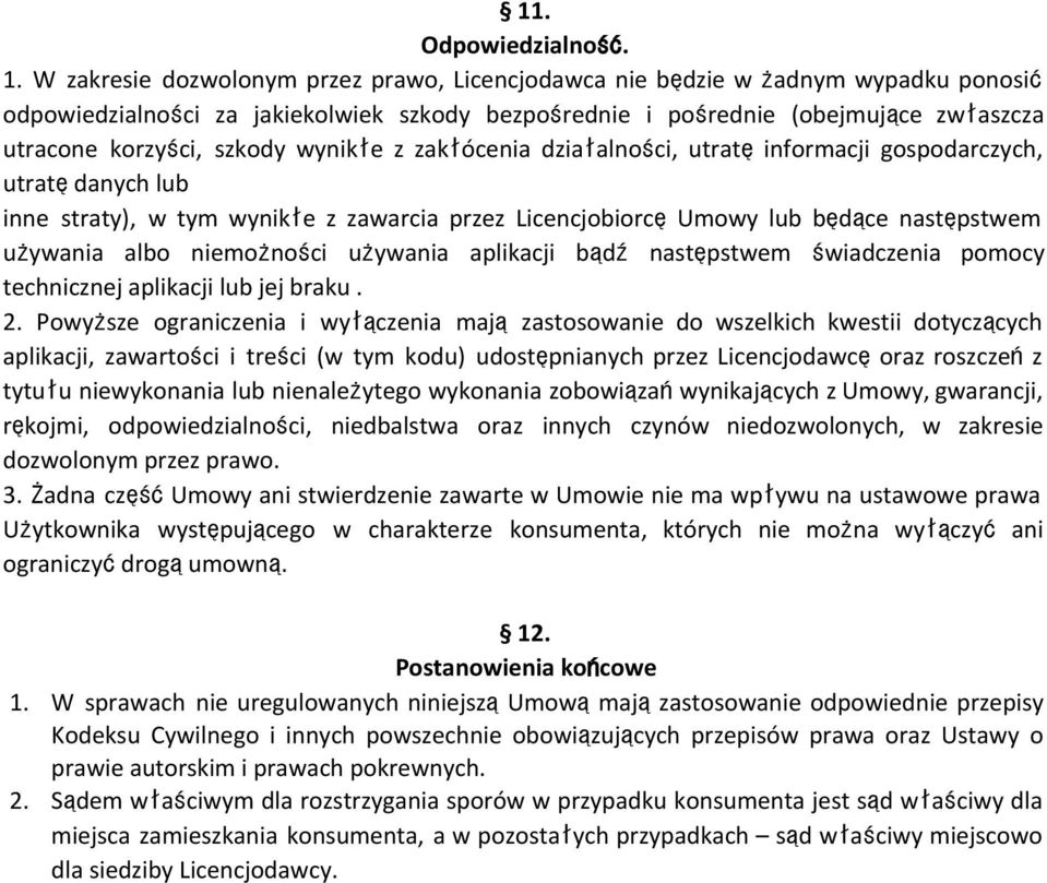 wynikłe z zakłócenia działalności, utratęinformacji gospodarczych, utratędanych lub inne straty), w tym wynikłe z zawarcia przez LicencjobiorcęUmowy lub będące następstwem używania albo niemożności