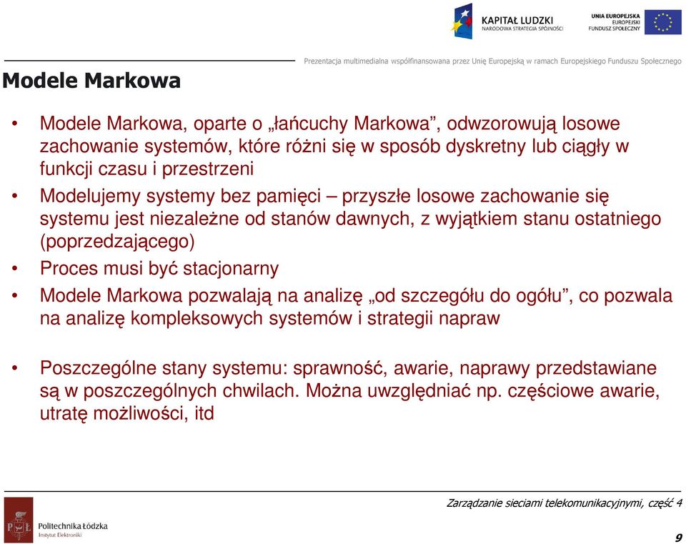 (poprzedzającego Proces musi być stacjonarny Modele Markowa pozwalają na analizę od szczegółu do ogółu, co pozwala na analizę kompleksowych systemów i