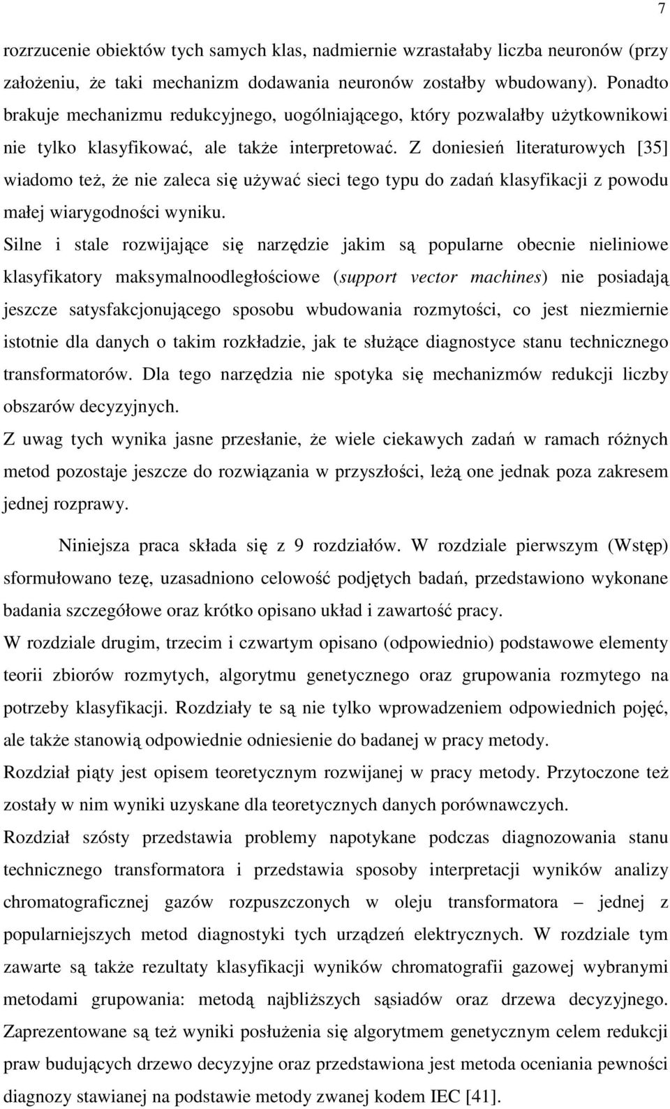 Z doneseń lteraturowych [35] wadomo teŝ, Ŝe ne zaleca sę uŝywać sec tego typu do zadań klasyfkacj z powodu małej warygodnośc wynku.