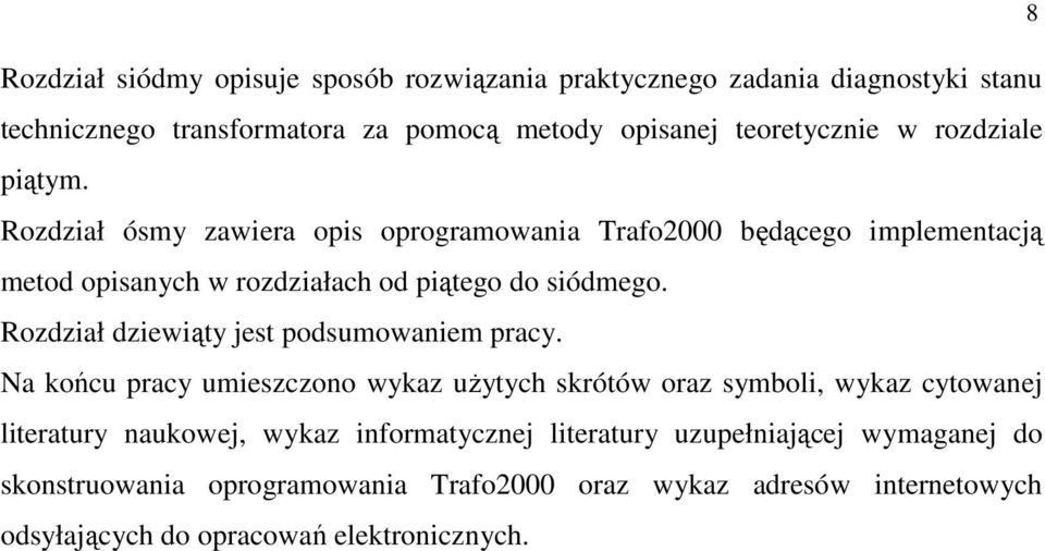 Rozdzał dzewąty jest podsumowanem pracy.