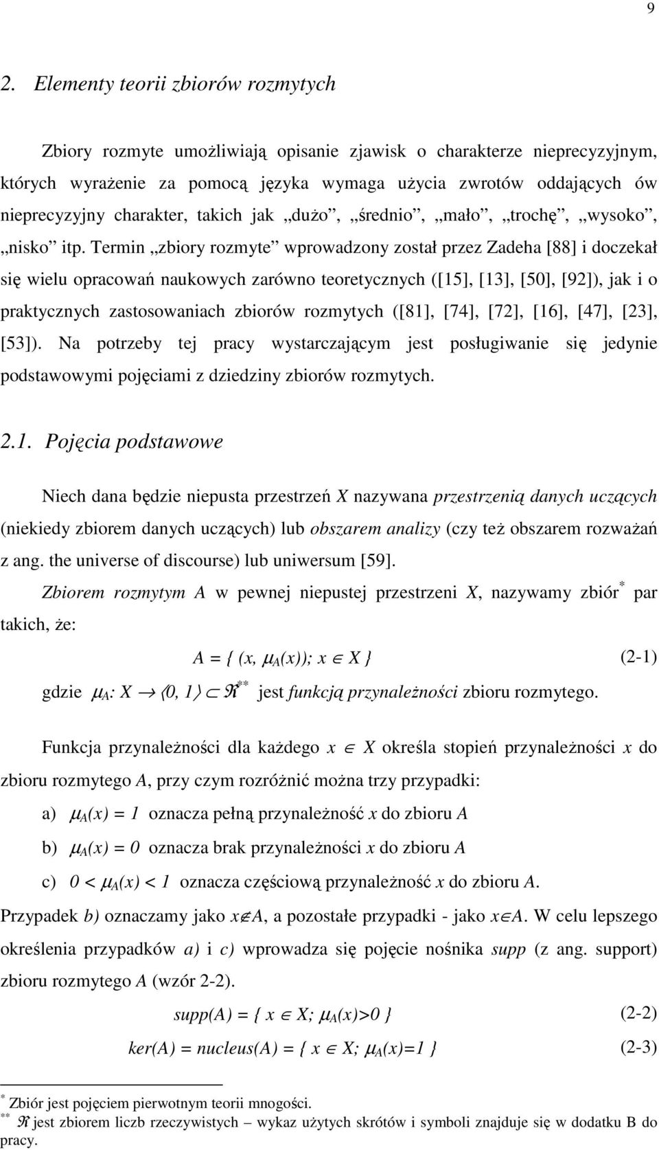 Termn zbory rozmyte wprowadzony został przez Zadeha [88] doczekał sę welu opracowań naukowych zarówno teoretycznych ([5], [3], [50], [92]), jak o praktycznych zastosowanach zborów rozmytych ([8],