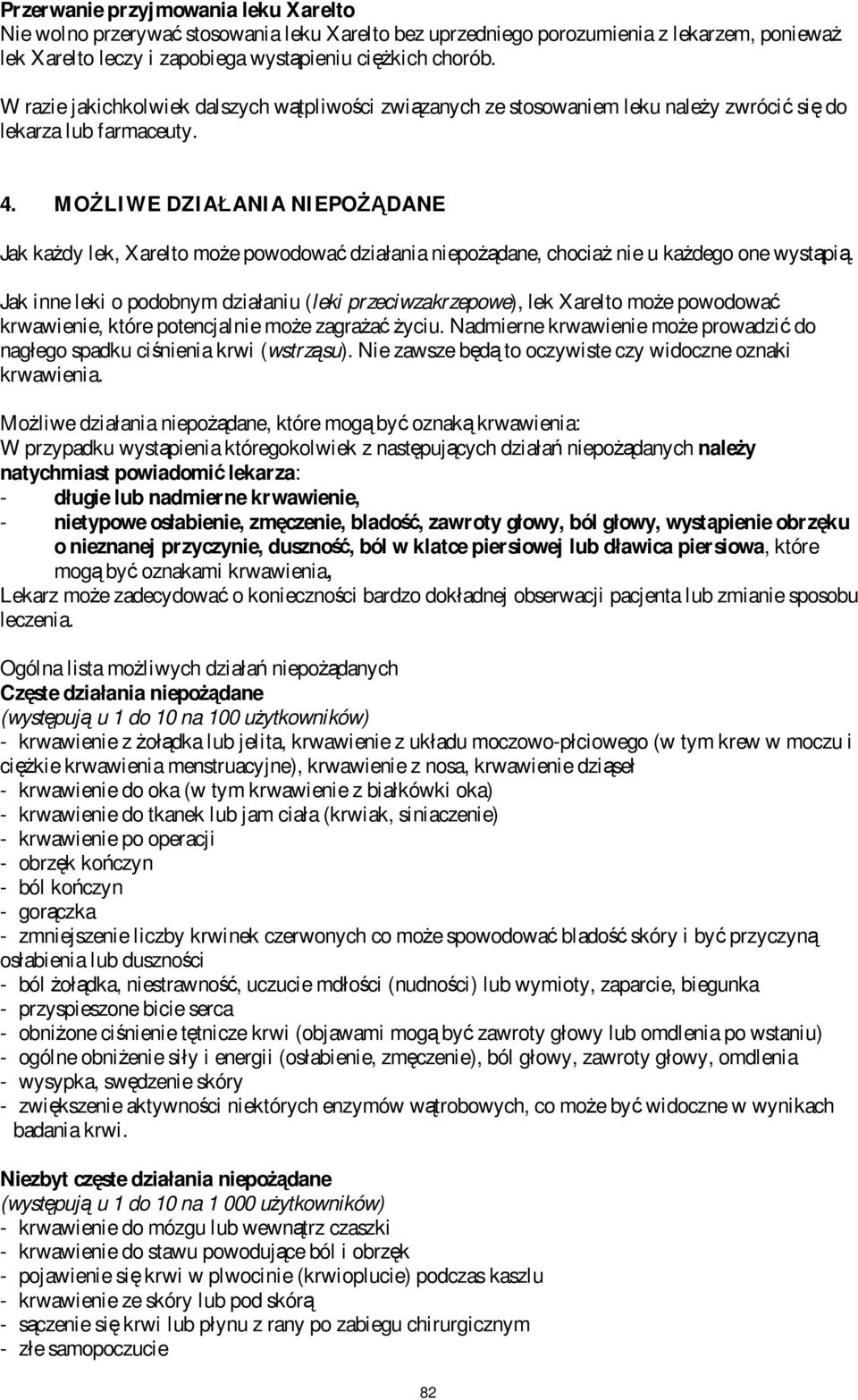 MOŻLIWE DZIAŁANIA NIEPOŻĄDANE Jak każdy lek, Xarelto może powodować działania niepożądane, chociaż nie u każdego one wystąpią.