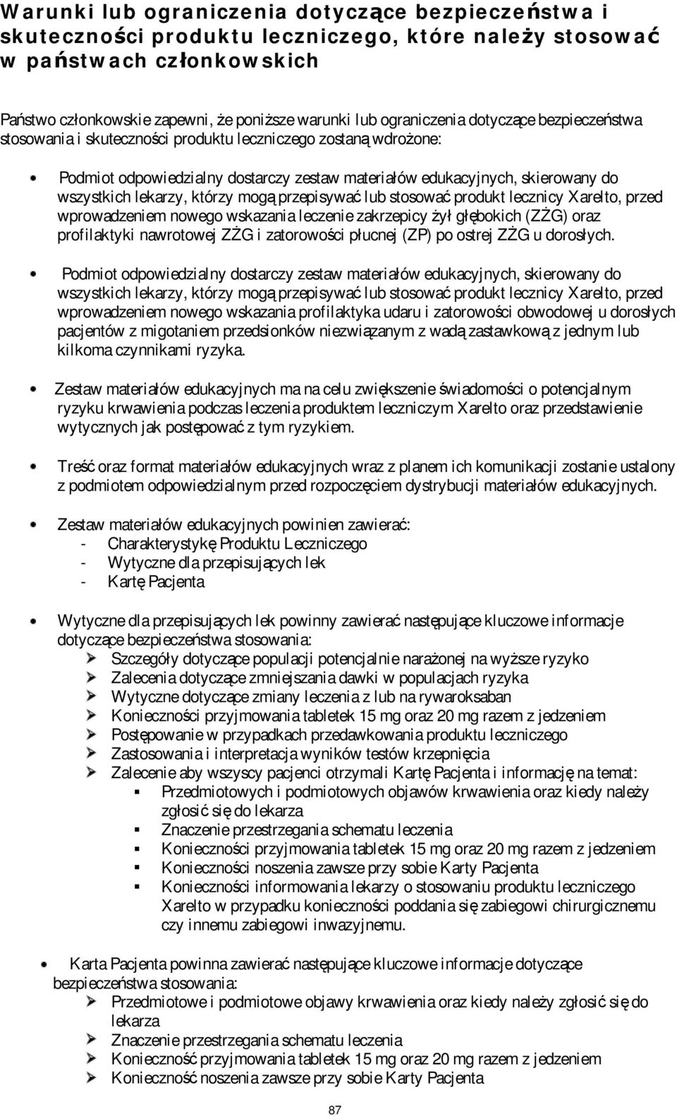 lekarzy, którzy mogą przepisywać lub stosować produkt lecznicy Xarelto, przed wprowadzeniem nowego wskazania leczenie zakrzepicy żył głębokich (ZŻG) oraz profilaktyki nawrotowej ZŻG i zatorowości