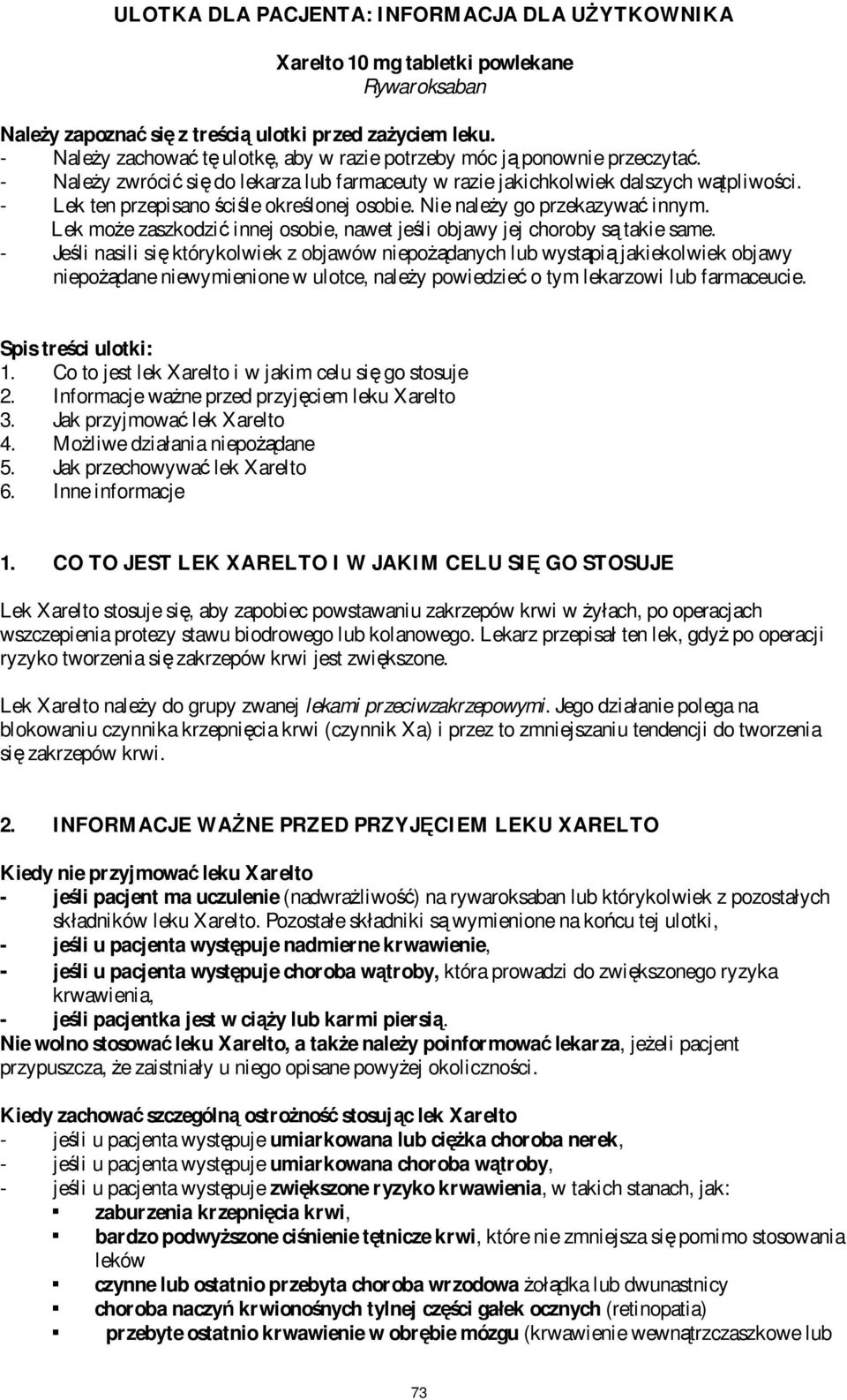 - Lek ten przepisano ściśle określonej osobie. Nie należy go przekazywać innym. Lek może zaszkodzić innej osobie, nawet jeśli objawy jej choroby są takie same.