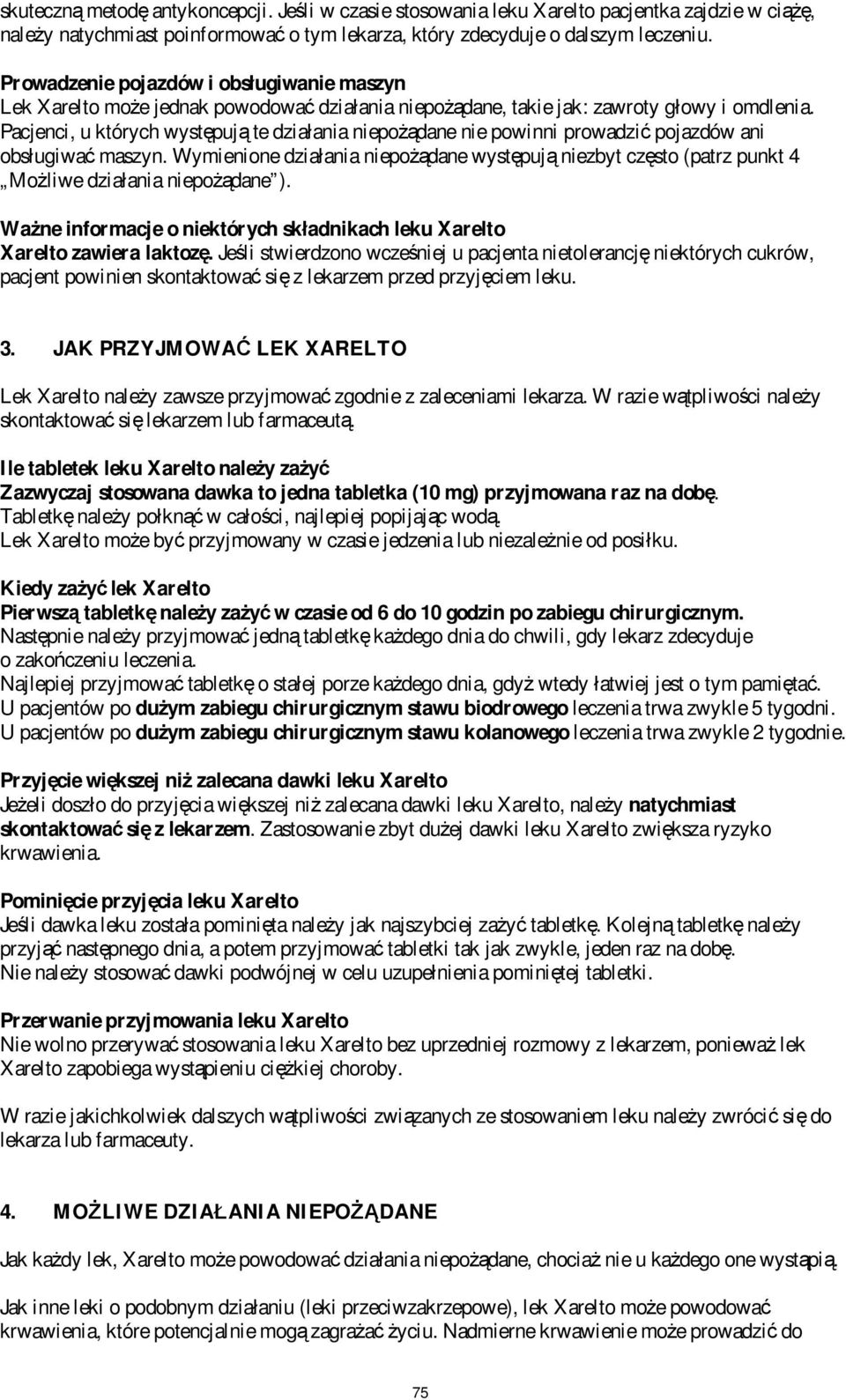 Pacjenci, u których występują te działania niepożądane nie powinni prowadzić pojazdów ani obsługiwać maszyn.