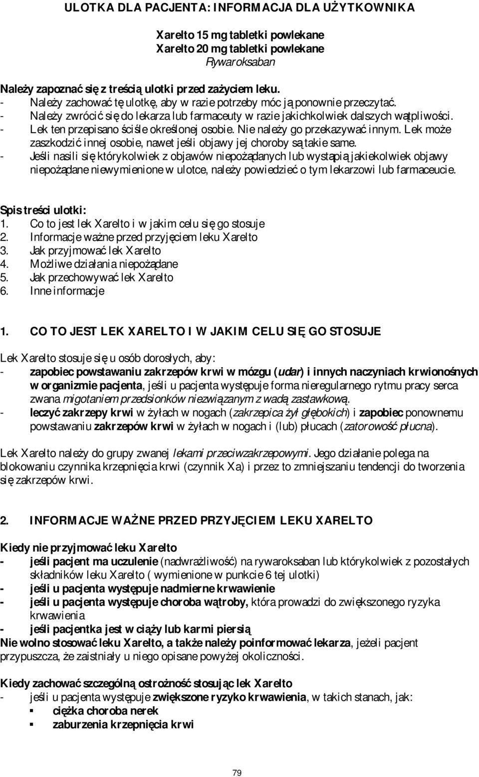- Lek ten przepisano ściśle określonej osobie. Nie należy go przekazywać innym. Lek może zaszkodzić innej osobie, nawet jeśli objawy jej choroby są takie same.