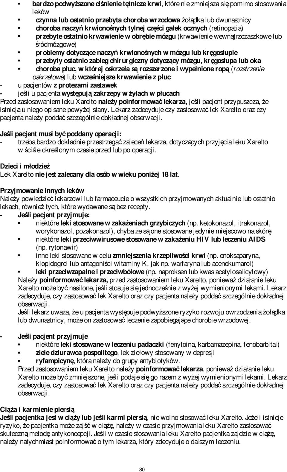 ostatnio zabieg chirurgiczny dotyczący mózgu, kręgosłupa lub oka choroba płuc, w której oskrzela są rozszerzone i wypełnione ropą (rozstrzenie oskrzelowe) lub wcześniejsze krwawienie z płuc - u