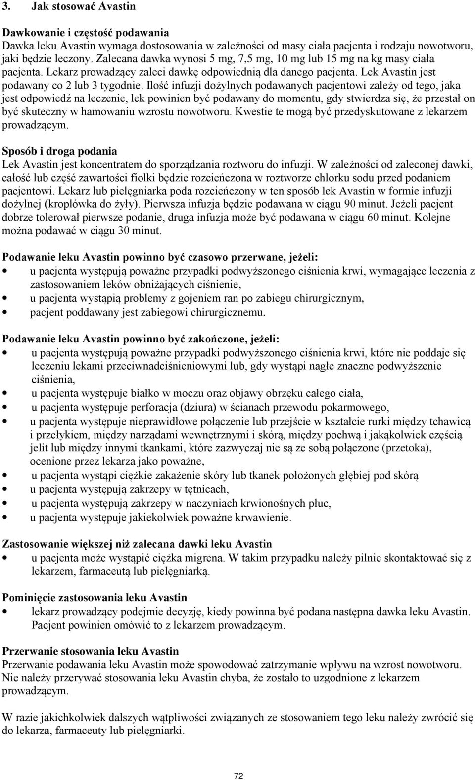 Ilość infuzji dożylnych podawanych pacjentowi zależy od tego, jaka jest odpowiedź na leczenie, lek powinien być podawany do momentu, gdy stwierdza się, że przestał on być skuteczny w hamowaniu