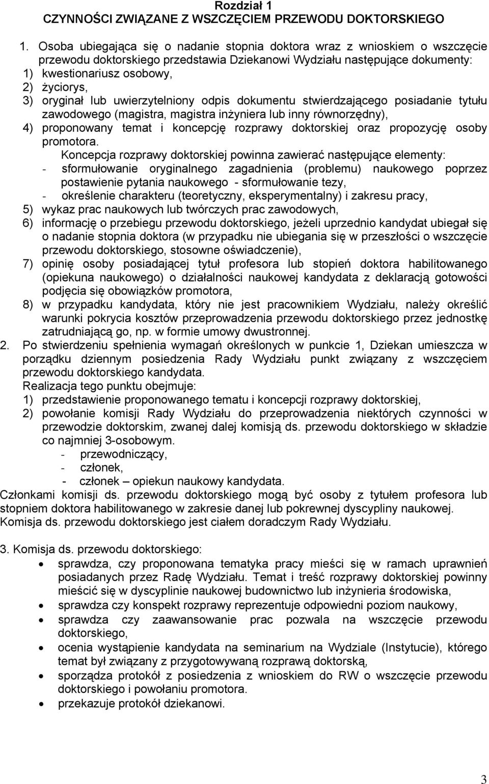 oryginał lub uwierzytelniony odpis dokumentu stwierdzającego posiadanie tytułu zawodowego (magistra, magistra inżyniera lub inny równorzędny), 4) proponowany temat i koncepcję rozprawy doktorskiej