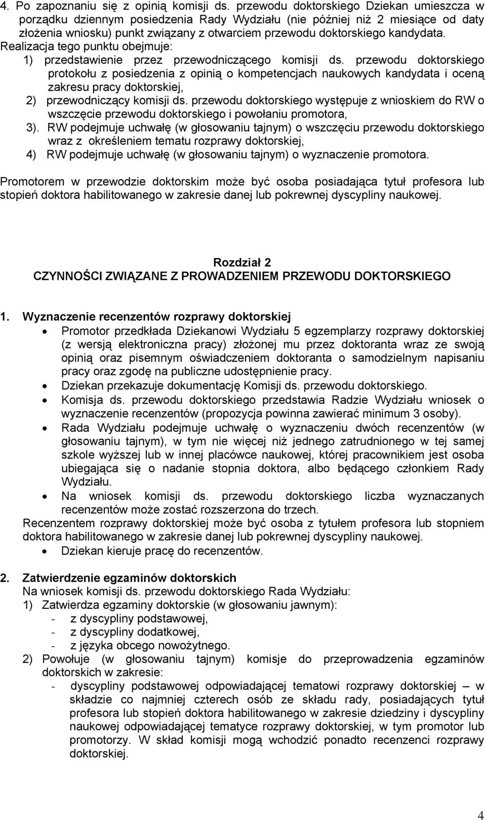 Realizacja tego punktu obejmuje: 1) przedstawienie przez przewodniczącego komisji ds.