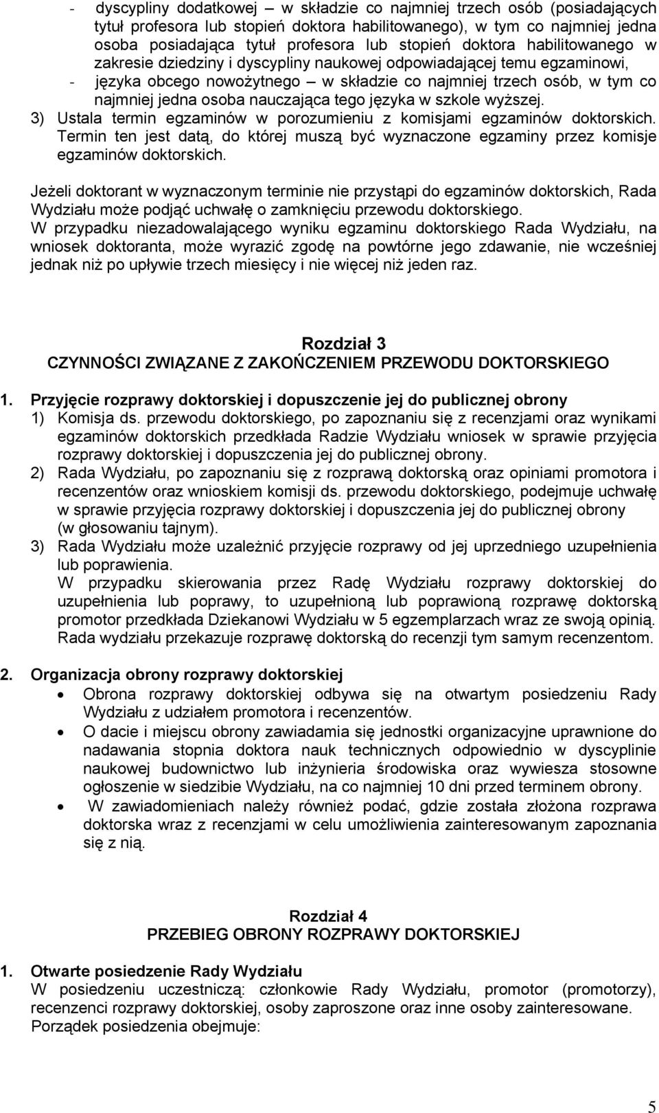 nauczająca tego języka w szkole wyższej. 3) Ustala termin egzaminów w porozumieniu z komisjami egzaminów doktorskich.