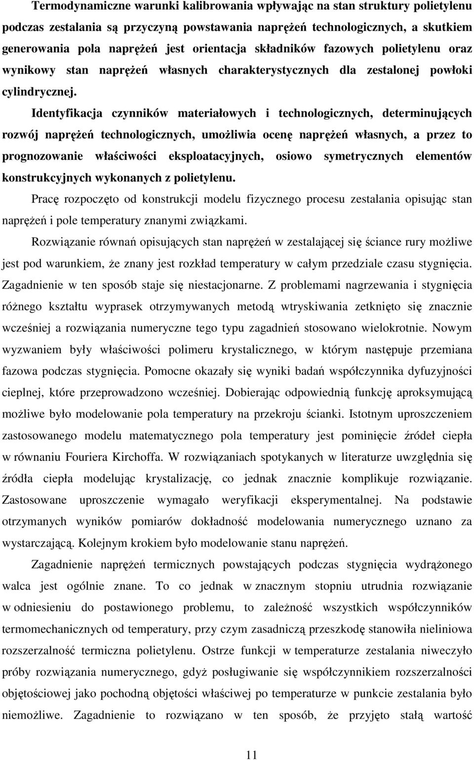 Identyfikacja czynników materiałowych i technologicznych, determinujących rozwój naprężeń technologicznych, umożliwia ocenę naprężeń własnych, a przez to prognozowanie właściwości eksploatacyjnych,