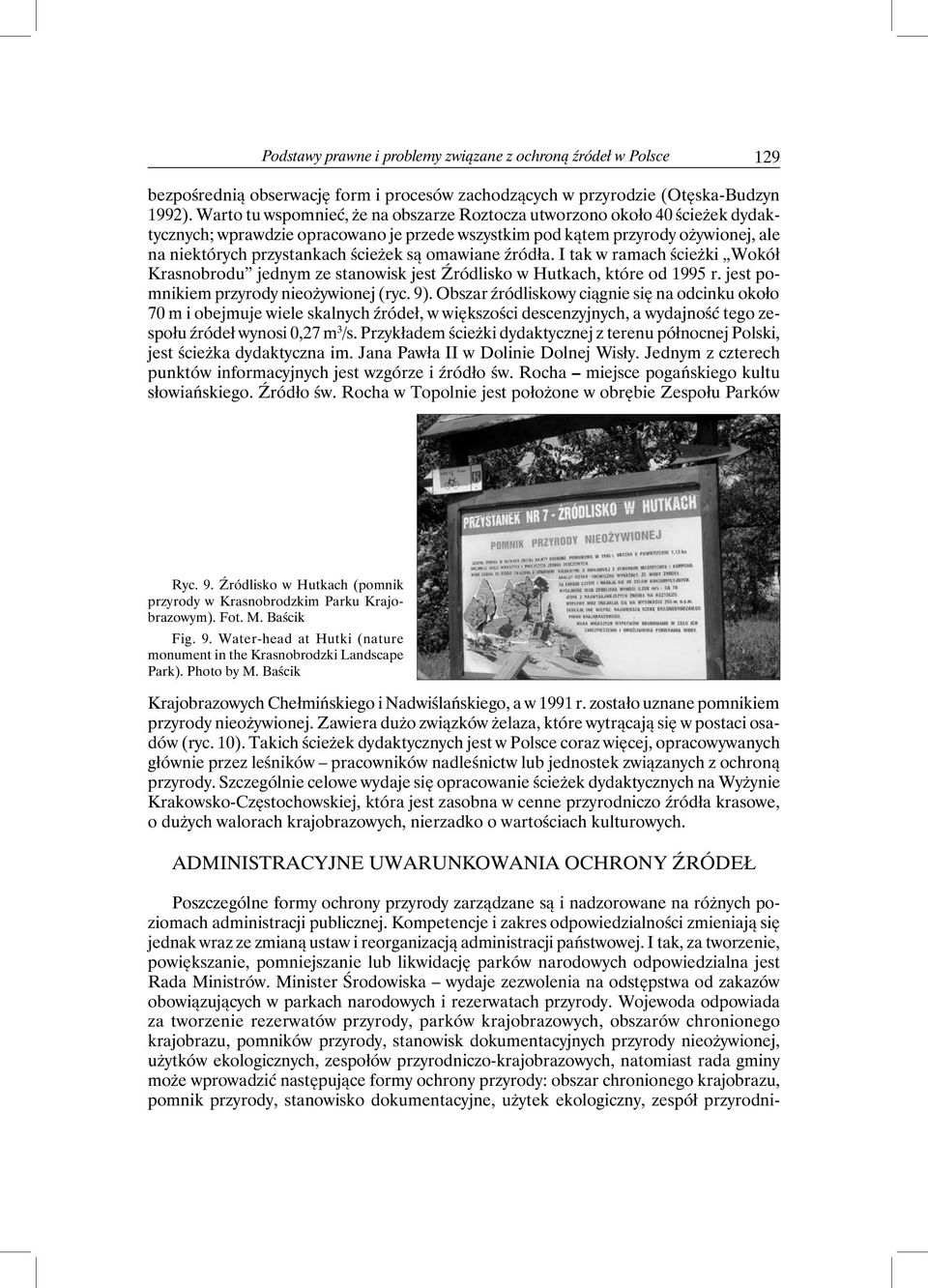 omawiane źródła. I tak w ramach ścieżki Wokół Krasnobrodu jednym ze stanowisk jest Źródlisko w Hutkach, które od 1995 r. jest pomnikiem przyrody nieożywionej (ryc. 9).