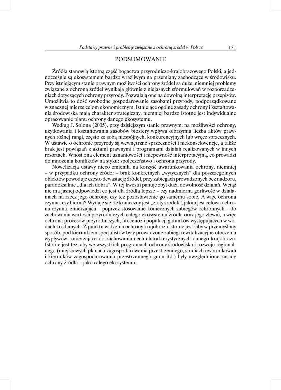 Przy istniejącym stanie prawnym możliwości ochrony źródeł są duże, niemniej problemy związane z ochroną źródeł wynikają głównie z niejasnych sformułowań w rozporządzeniach dotyczących ochrony