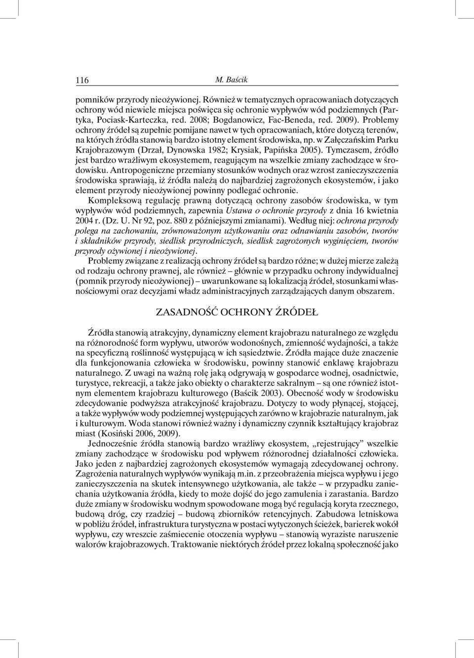 2009). Problemy ochrony źródeł są zupełnie pomijane nawet w tych opracowaniach, które dotyczą terenów, na których źródła stanowią bardzo istotny element środowiska, np.