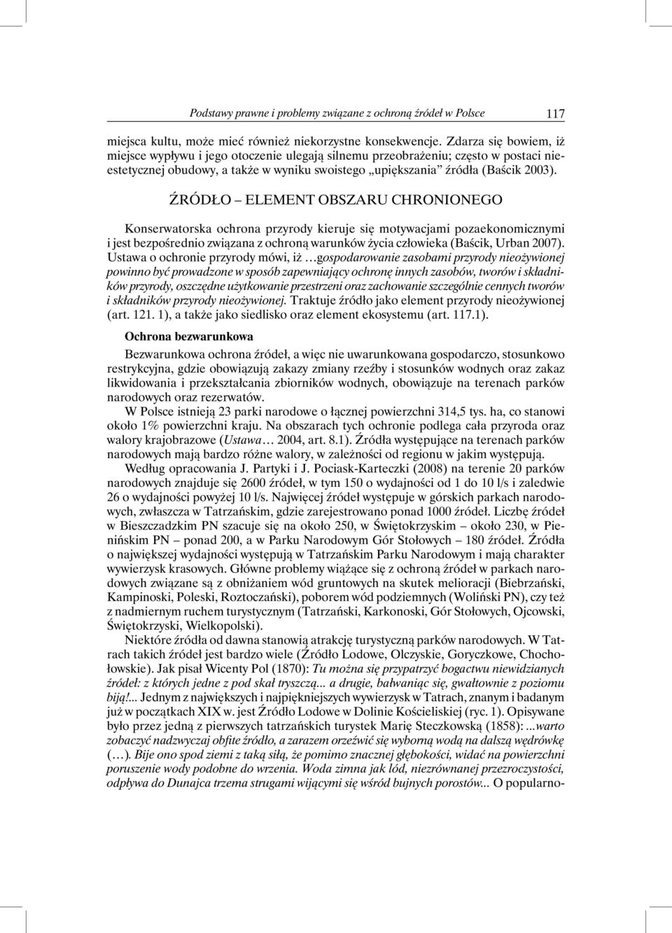 Źródło element obszaru chronionego Konserwatorska ochrona przyrody kieruje się motywacjami pozaekonomicznymi i jest bezpośrednio związana z ochroną warunków życia człowieka (Baścik, Urban 2007).