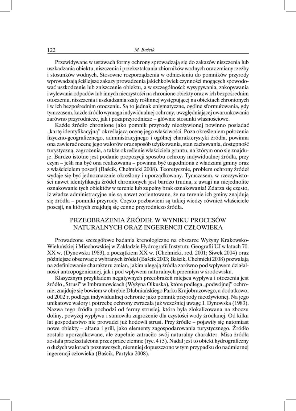 Stosowne rozporządzenia w odniesieniu do pomników przyrody wprowadzają ściślejsze zakazy prowadzenia jakichkolwiek czynności mogących spowodować uszkodzenie lub zniszczenie obiektu, a w