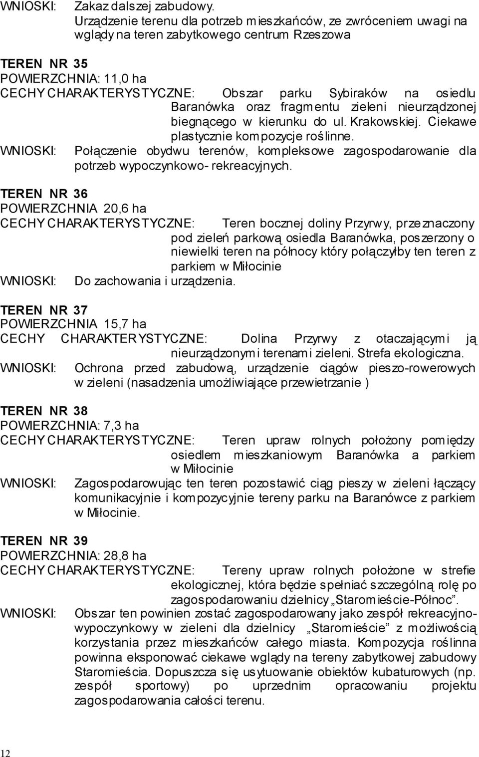 osiedlu Baranówka oraz fragmentu zieleni nieurządzonej biegnącego w kierunku do ul. Krakowskiej. Ciekawe plastycznie kompozycje roślinne.