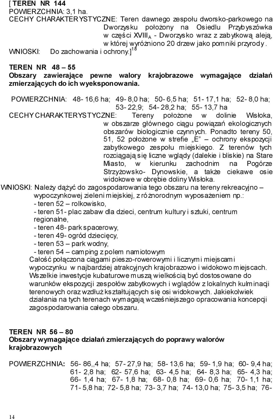 pomniki przyrody. WNIOSKI: Do zachowania i ochrony.] 18 TEREN NR 48 55 Obszary zawierające pewne walory krajobrazowe wymagające działań zmierzających do ich wyeksponowania.