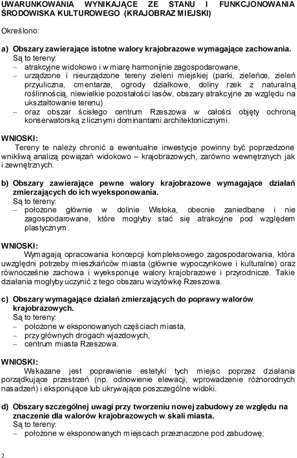 rzek z naturalną roślinnością, niewielkie pozostałości lasów, obszary atrakcyjne ze względu na ukształtowanie terenu) oraz obszar ścisłego centrum Rzeszowa w całości objęty ochroną konserwatorską z