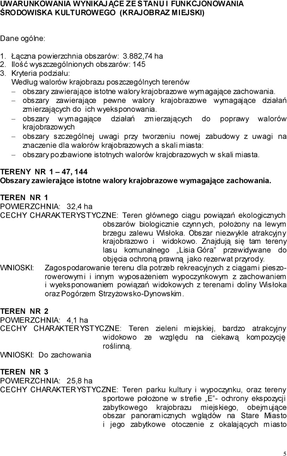 obszary zawierające pewne walory krajobrazowe wymagające działań zm ierzających do ich wyeksponowania.