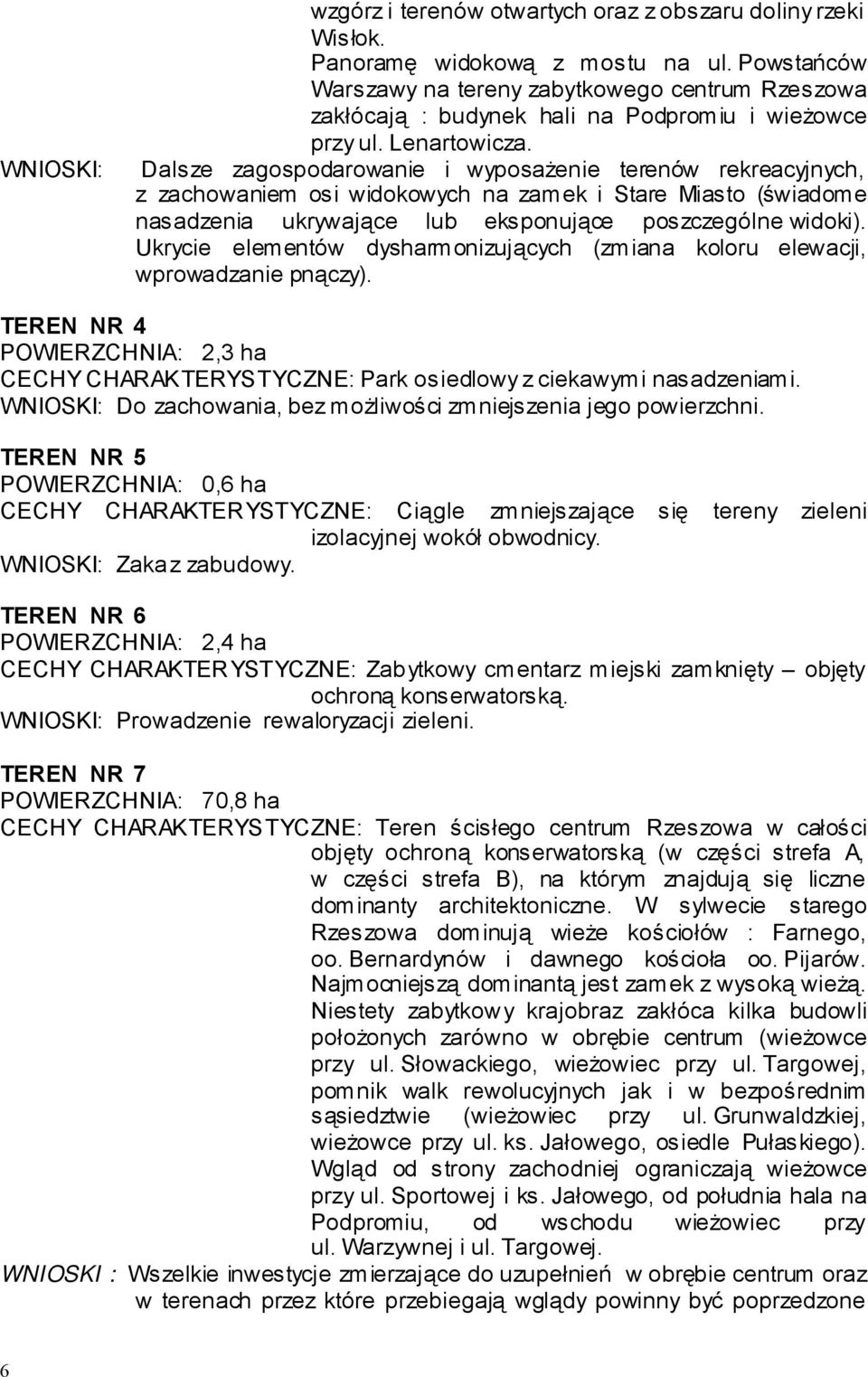 Dalsze zagospodarowanie i wyposażenie terenów rekreacyjnych, z zachowaniem osi widokowych na zamek i Stare Miasto (świadome nasadzenia ukrywające lub eksponujące poszczególne widoki).