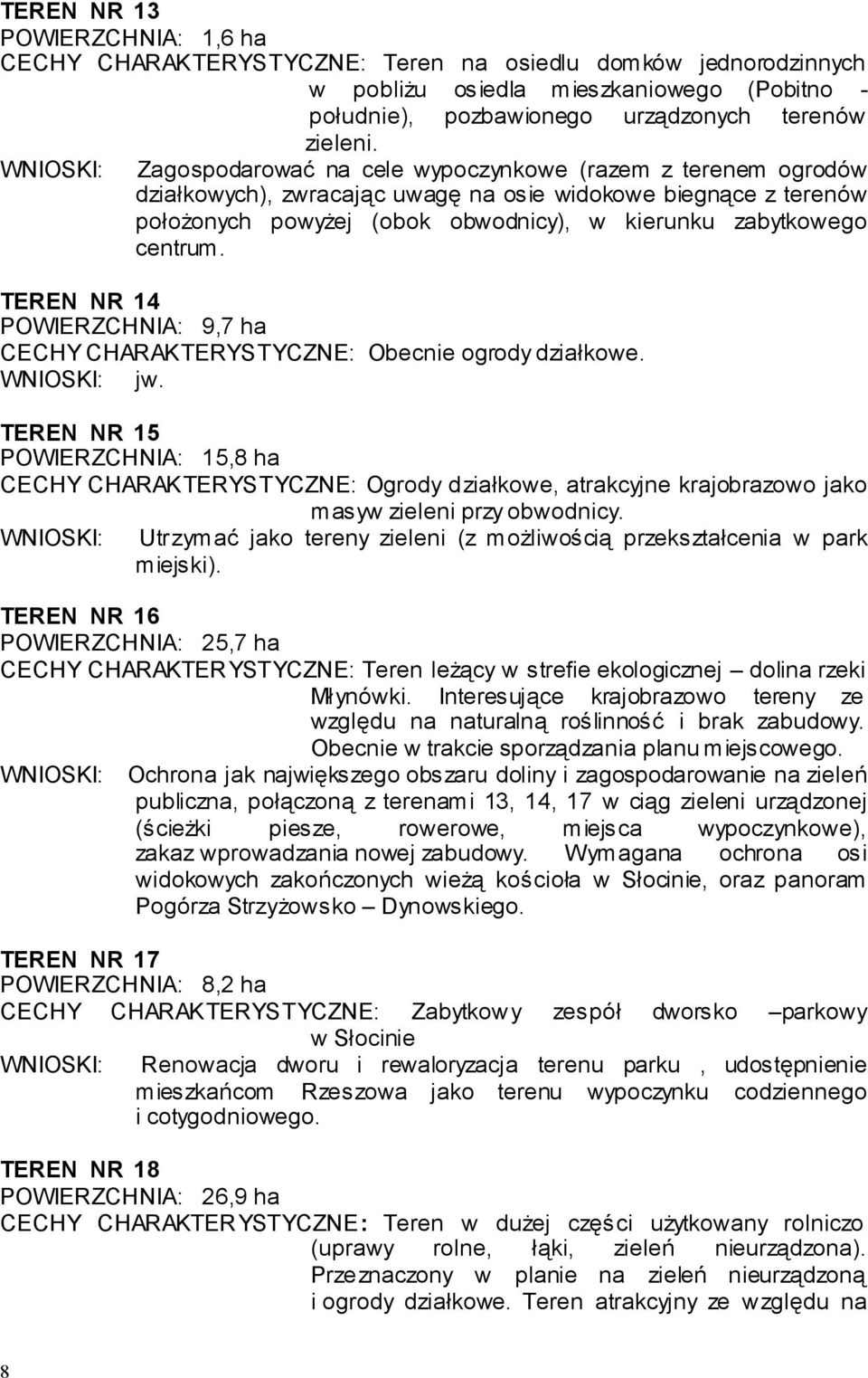 centrum. TEREN NR 14 POWIERZCHNIA: 9,7 ha CECHY CHARAKTERYSTYCZNE: Obecnie ogrody działkowe. WNIOSKI: jw.