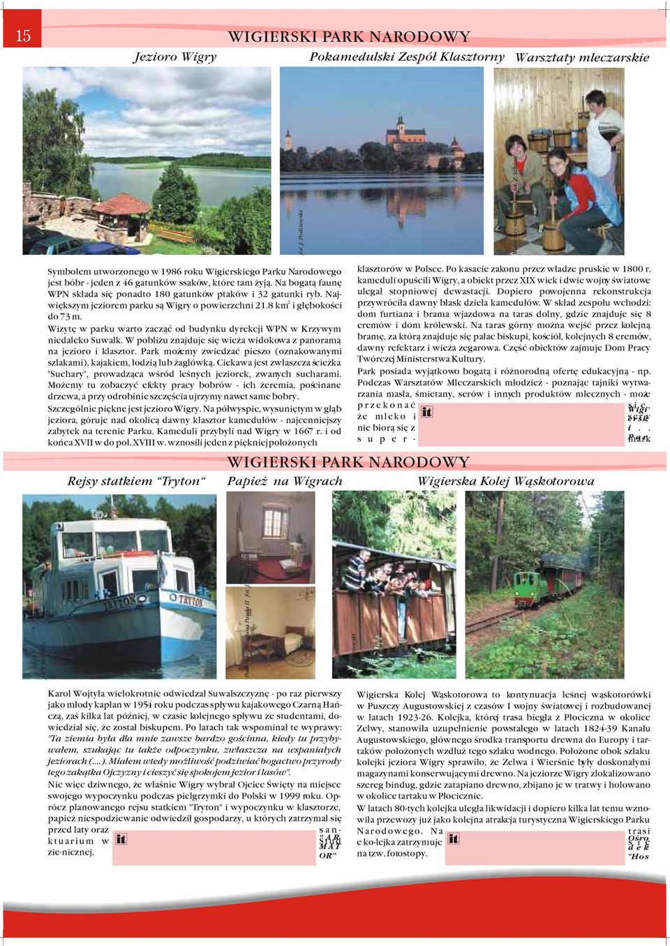 izytê w prku wrto zcz¹æ od budynku dyrekcji PN w Krzywym niedleko Suw³k. pobli u znjduje siê wie widokow z pnorm¹ n jezioro i klsztor.