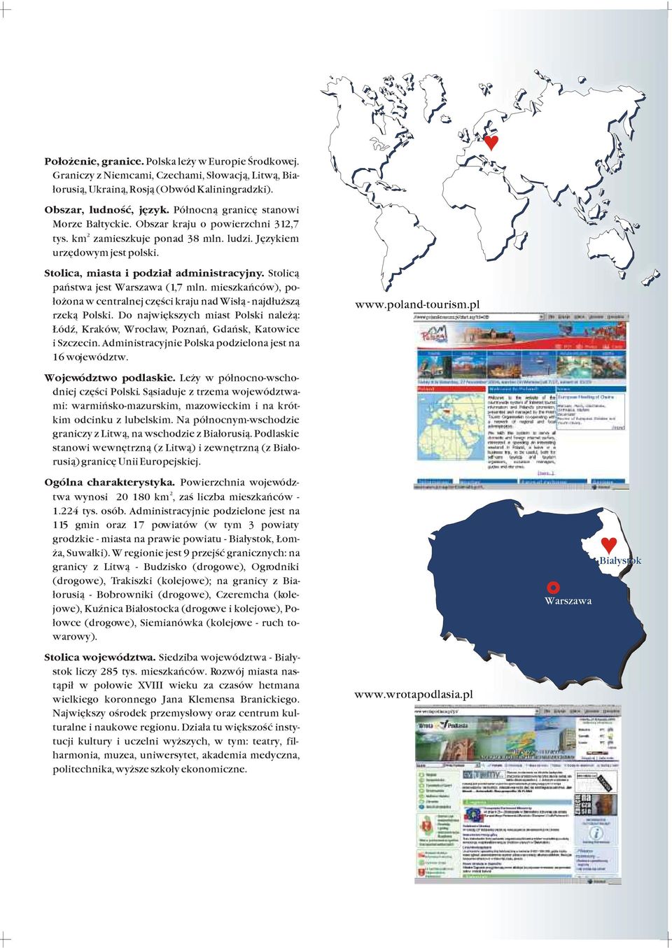 Stolic¹ pñstw jest rszw (1,7 mln. mieszkñców), po- ³o on w centrlnej czêœci krju nd is³¹ - njd³u sz¹ rzek¹ Polski.
