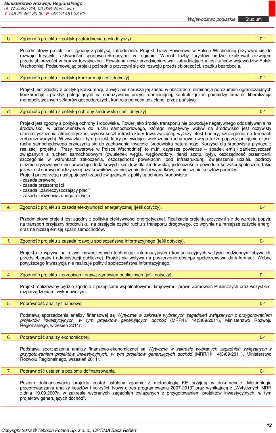 Wzrost liczby turystów będzie skutkował rozwojem przedsiębiorczości w branży turystycznej. Powstaną nowe przedsiębiorstwa, zatrudniające mieszkańców województw Polski Wschodniej.