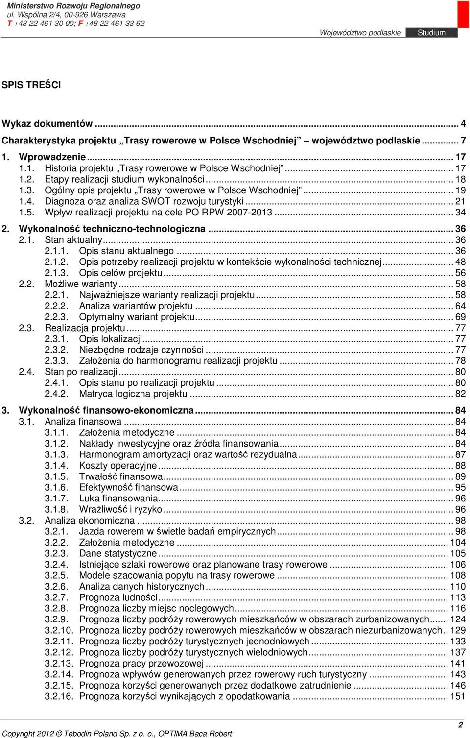 Wpływ realizacji projektu na cele PO RPW 2007-2013... 34 2. Wykonalność techniczno-technologiczna... 36 2.1. Stan aktualny... 36 2.1.1. Opis stanu aktualnego... 36 2.1.2. Opis potrzeby realizacji projektu w kontekście wykonalności technicznej.
