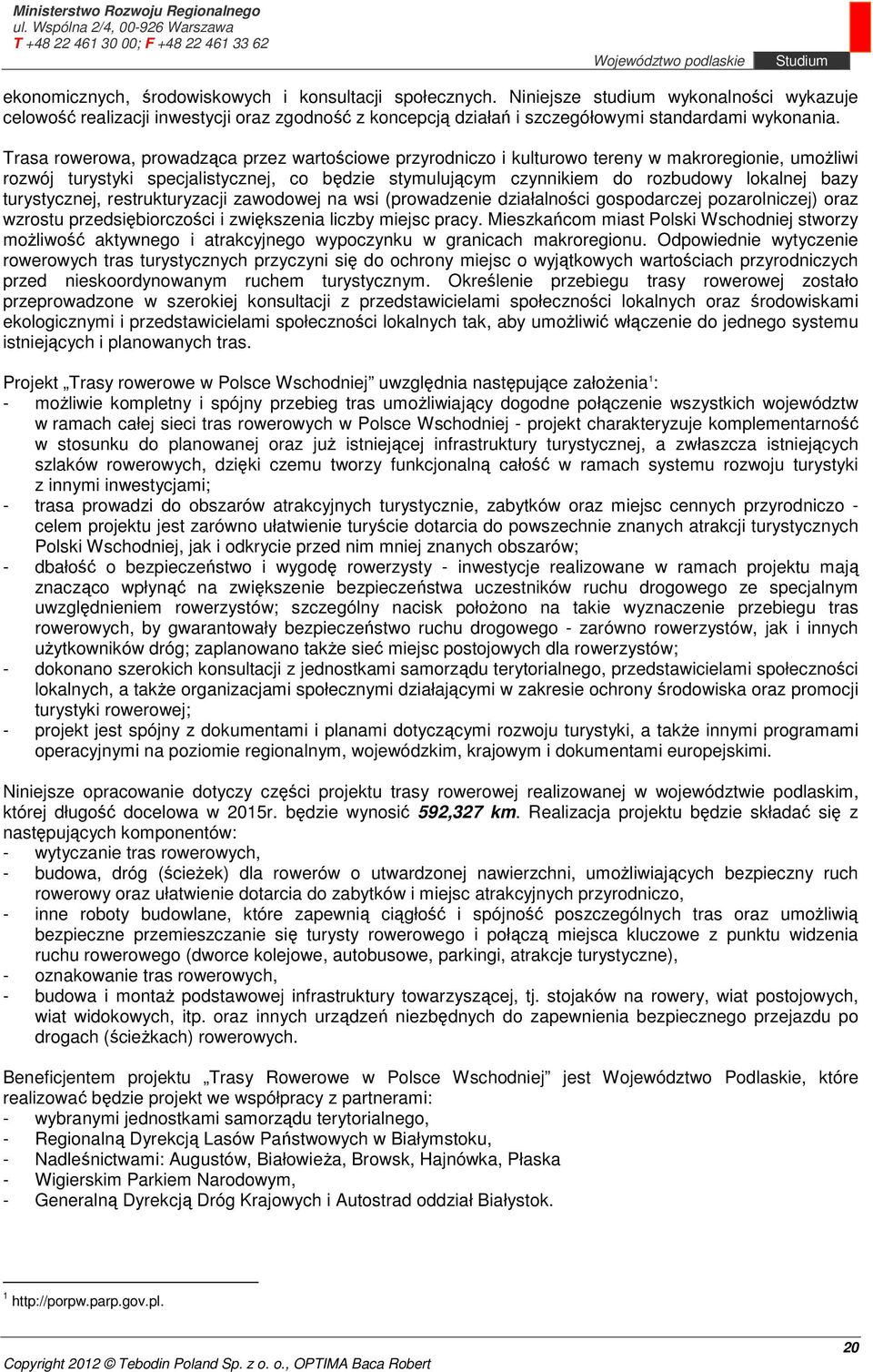 turystycznej, restrukturyzacji zawodowej na wsi (prowadzenie działalności gospodarczej pozarolniczej) oraz wzrostu przedsiębiorczości i zwiększenia liczby miejsc pracy.