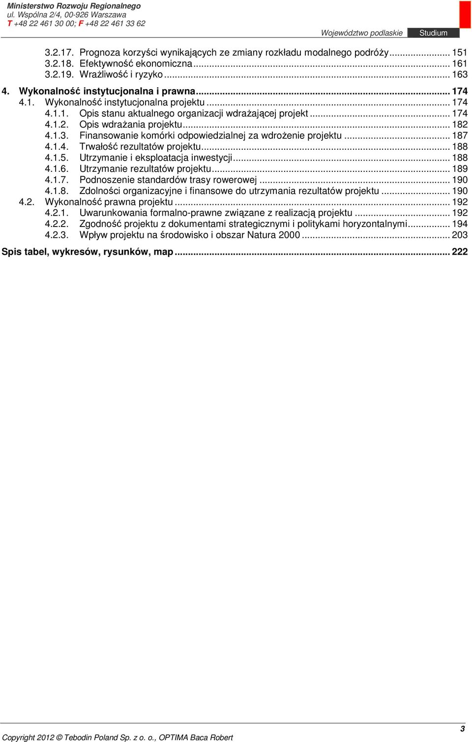 Finansowanie komórki odpowiedzialnej za wdrożenie projektu... 187 4.1.4. Trwałość rezultatów projektu... 188 4.1.5. Utrzymanie i eksploatacja inwestycji... 188 4.1.6. Utrzymanie rezultatów projektu.