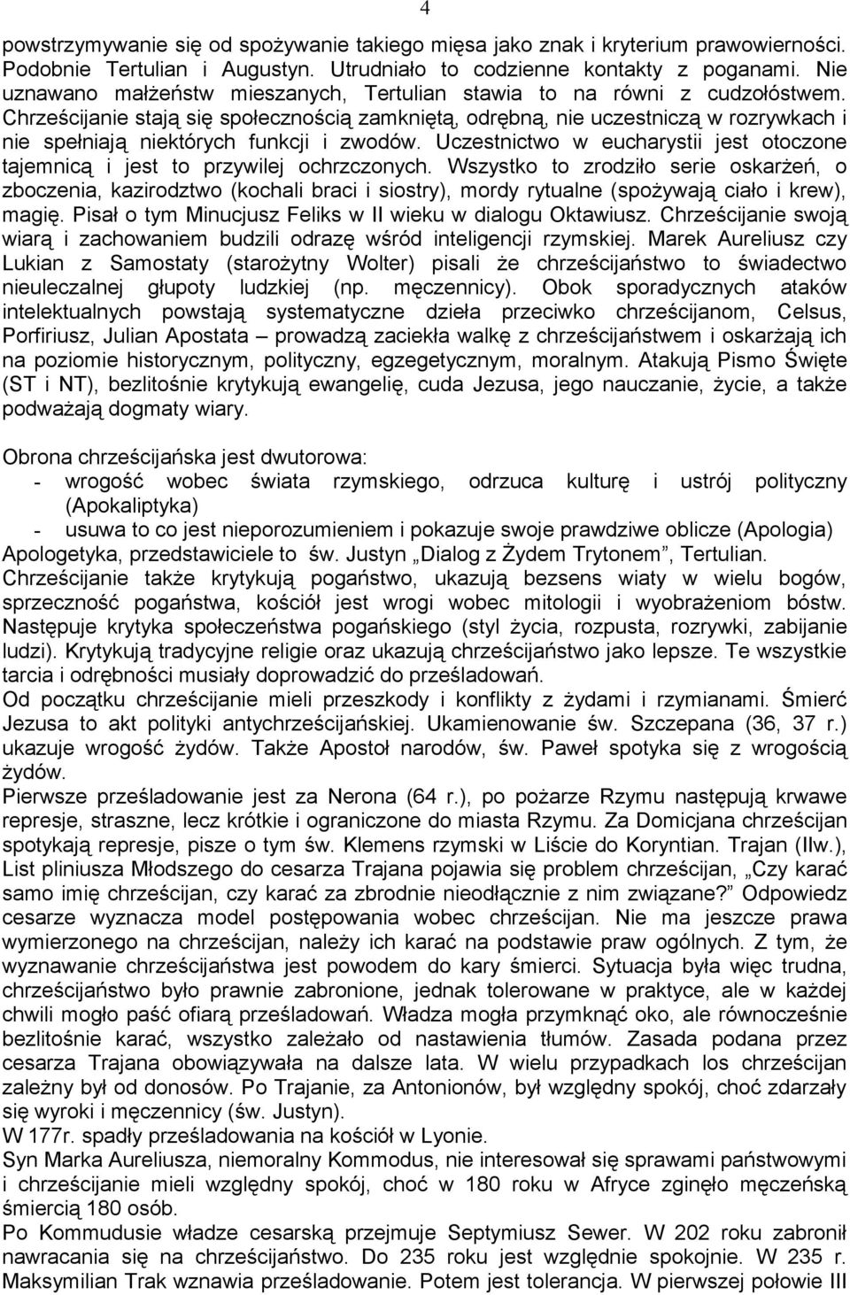 Chrześcijanie stają się społecznością zamkniętą, odrębną, nie uczestniczą w rozrywkach i nie spełniają niektórych funkcji i zwodów.