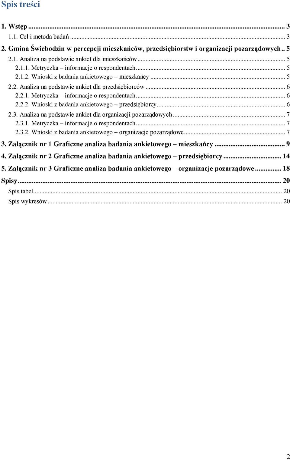 .. 6 2.3. Analiza na podstawie ankiet dla organizacji pozarządowych... 7 2.3.1. Metryczka informacje o respondentach... 7 2.3.2. Wnioski z badania ankietowego organizacje pozarządowe... 7 3.