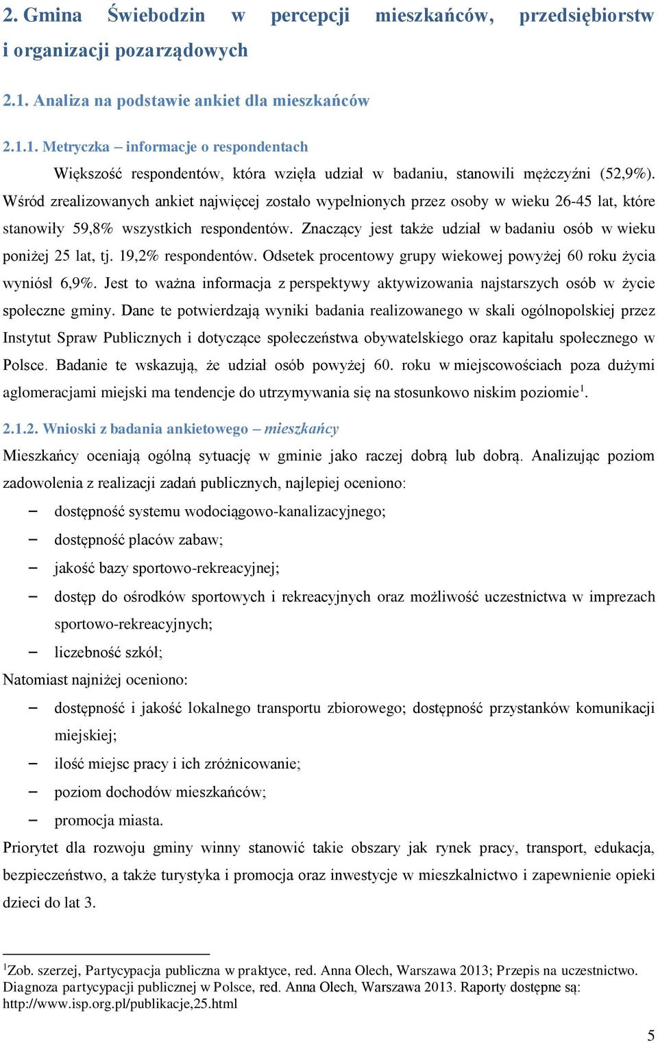 Wśród zrealizowanych ankiet najwięcej zostało wypełnionych przez osoby w wieku 26-45 lat, które stanowiły 59,8% wszystkich respondentów.