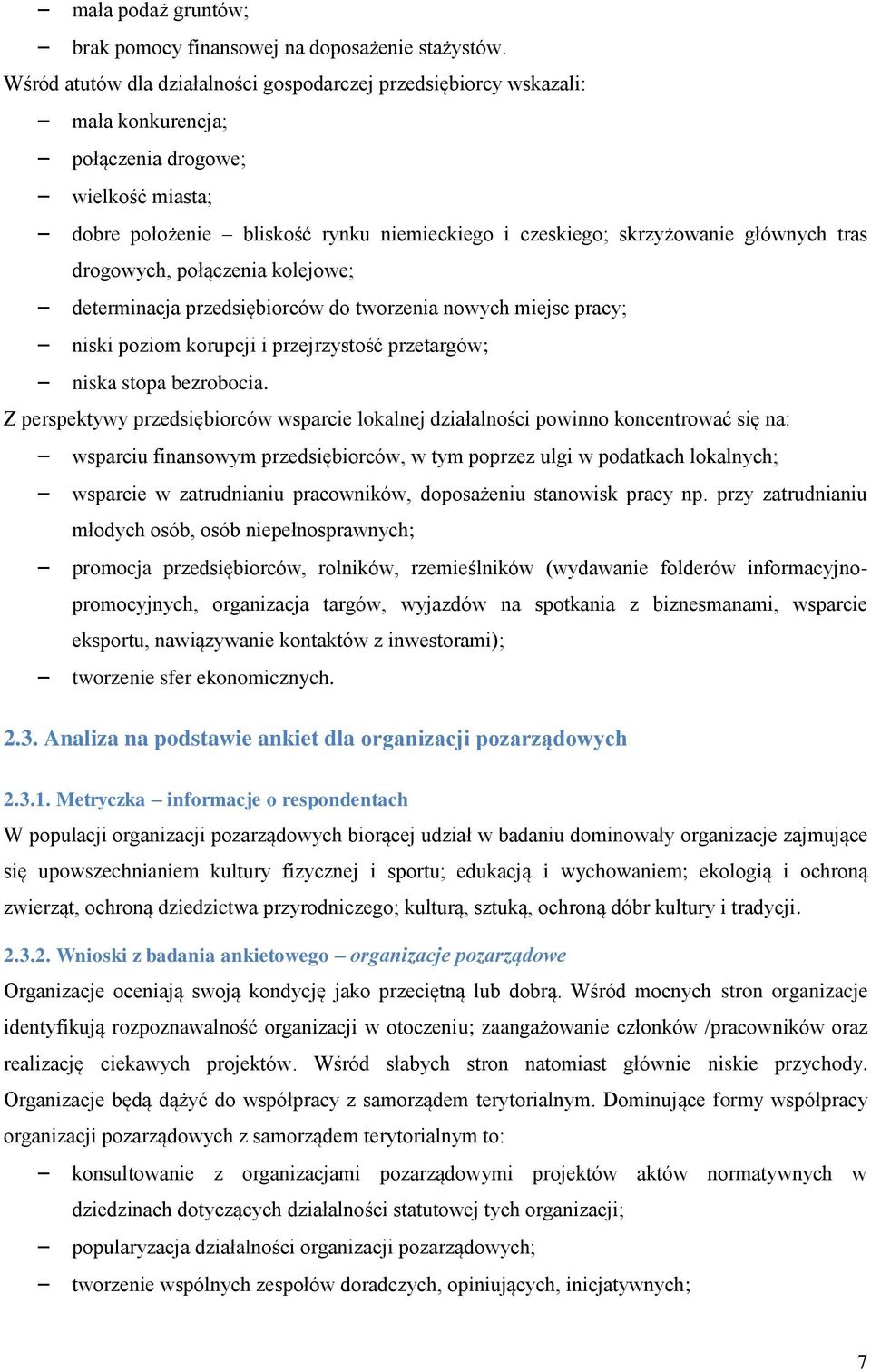 głównych tras drogowych, połączenia kolejowe; determinacja przedsiębiorców do tworzenia nowych miejsc pracy; niski poziom korupcji i przejrzystość przetargów; niska stopa bezrobocia.
