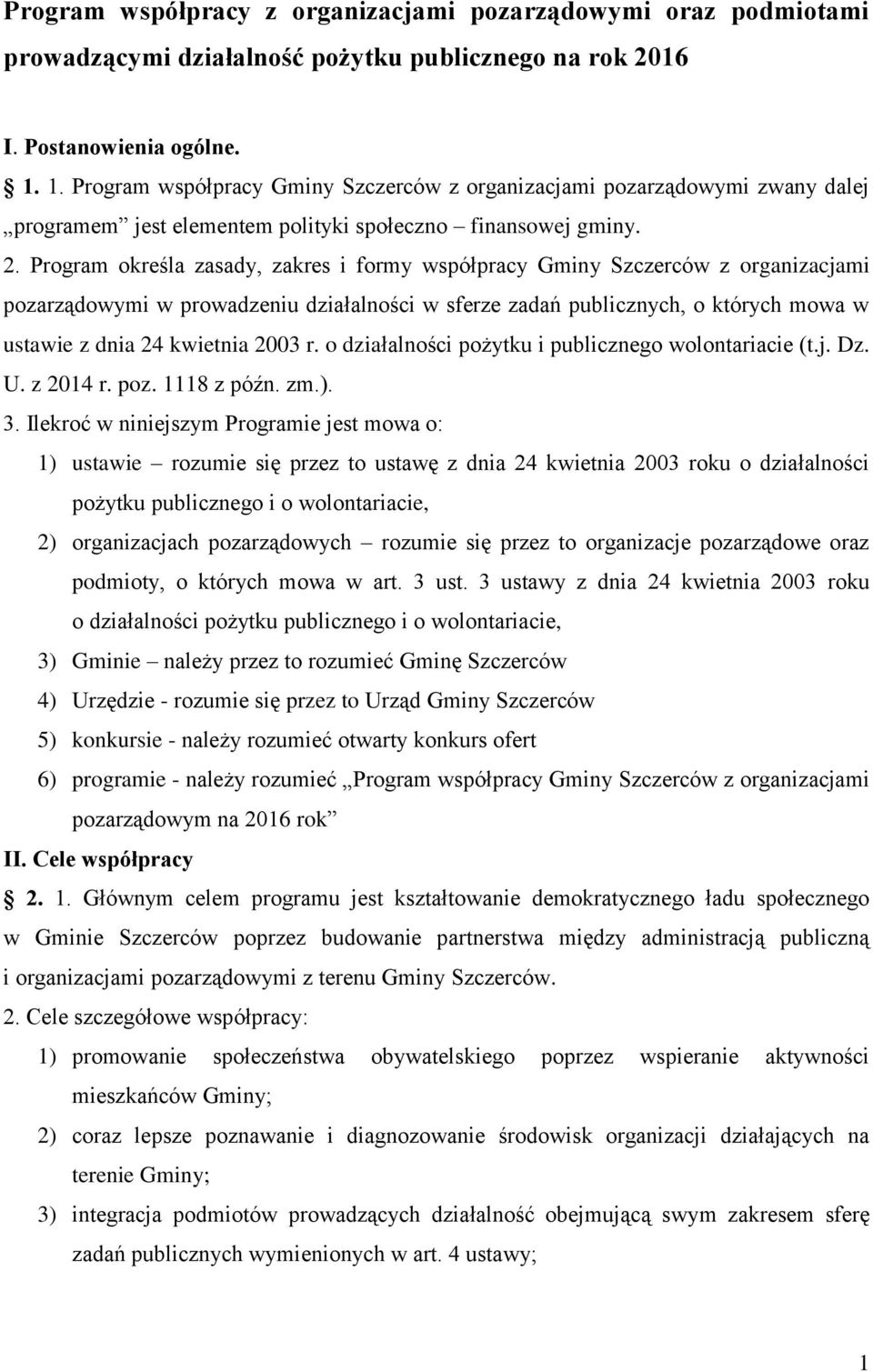 Program określa zasady, zakres i formy współpracy Gminy Szczerców z organizacjami pozarządowymi w prowadzeniu działalności w sferze zadań publicznych, o których mowa w ustawie z dnia 24 kwietnia 2003