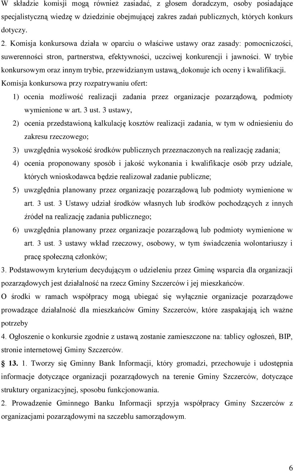 W trybie konkursowym oraz innym trybie, przewidzianym ustawą, dokonuje ich oceny i kwalifikacji.