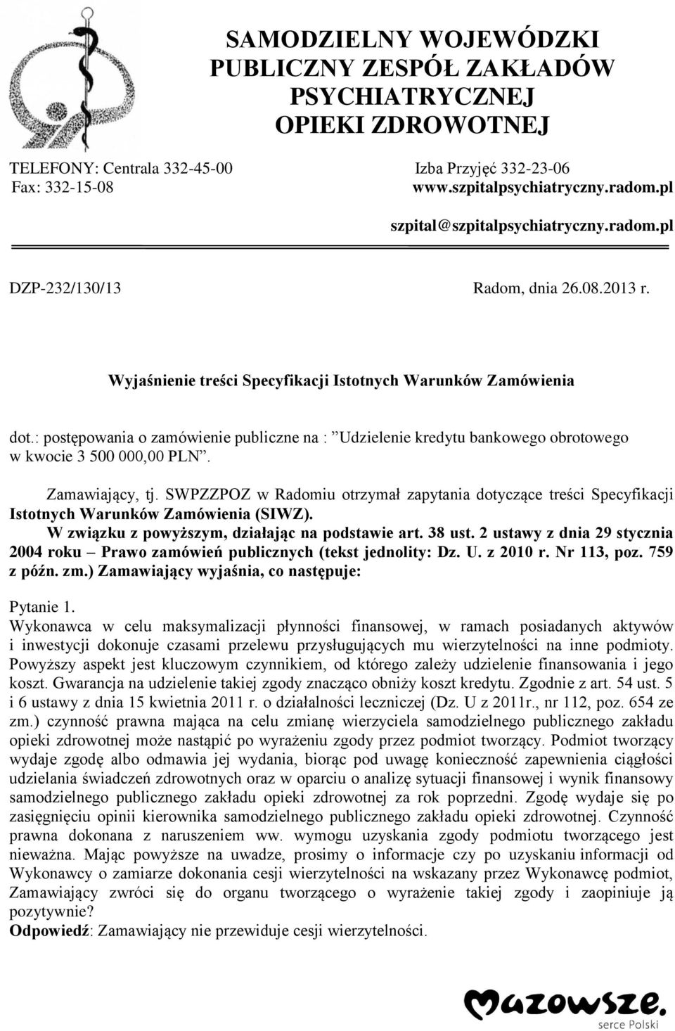 : postępowania o zamówienie publiczne na : Udzielenie kredytu bankowego obrotowego w kwocie 3 500 000,00 PLN. Zamawiający, tj.