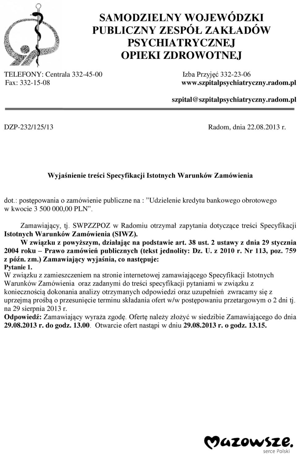 : postępowania o zamówienie publiczne na : Udzielenie kredytu bankowego obrotowego w kwocie 3 500 000,00 PLN. Zamawiający, tj.