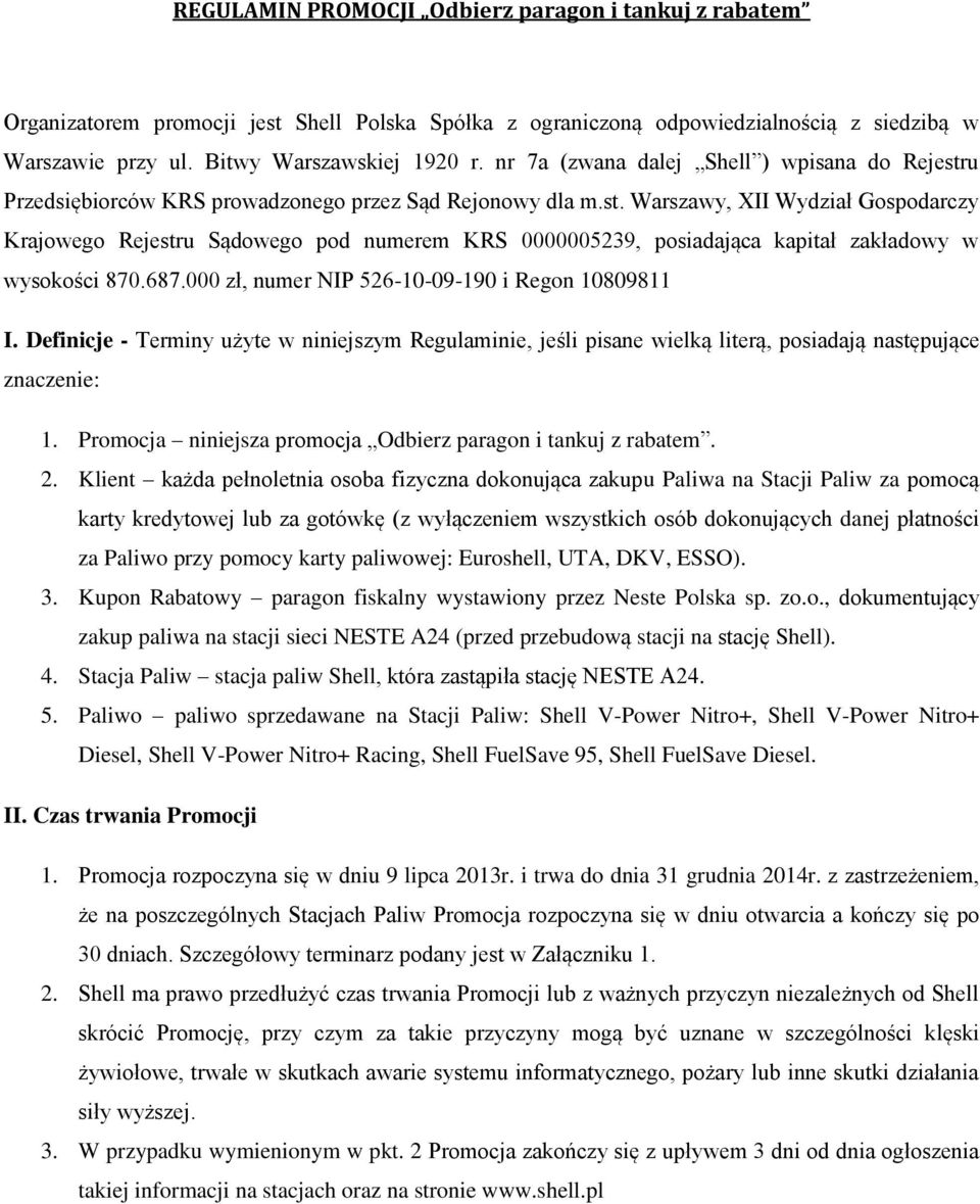 687.000 zł, numer NIP 526-10-09-190 i Regon 10809811 I. Definicje - Terminy użyte w niniejszym Regulaminie, jeśli pisane wielką literą, posiadają następujące znaczenie: 1.