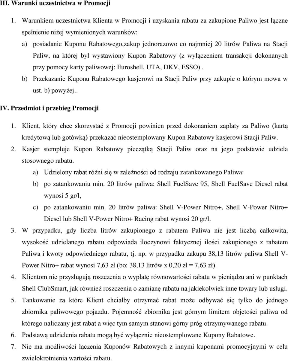 litrów Paliwa na Stacji Paliw, na której był wystawiony Kupon Rabatowy (z wyłączeniem transakcji dokonanych przy pomocy karty paliwowej: Euroshell, UTA, DKV, ESSO).