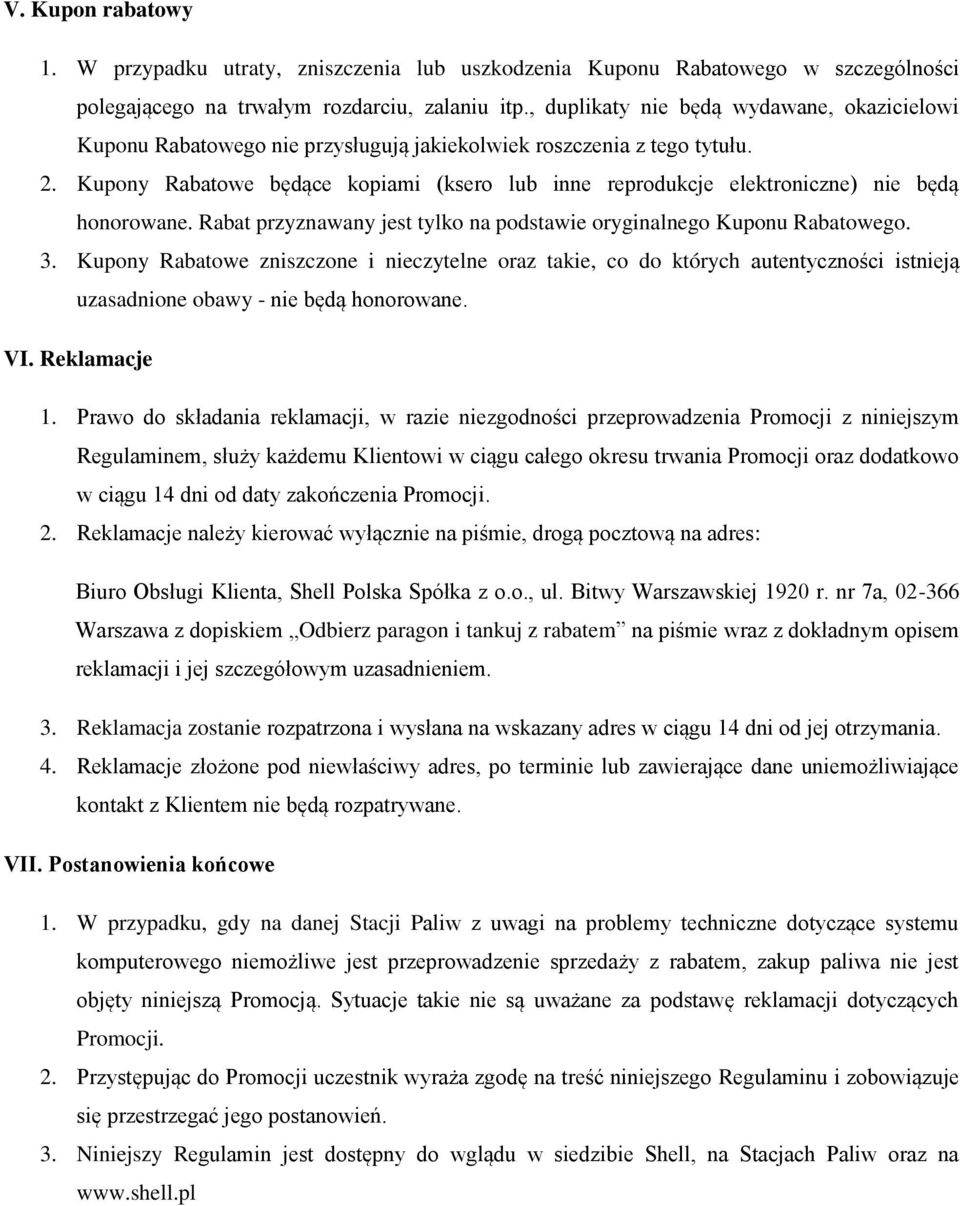 Kupony Rabatowe będące kopiami (ksero lub inne reprodukcje elektroniczne) nie będą honorowane. Rabat przyznawany jest tylko na podstawie oryginalnego Kuponu Rabatowego. 3.