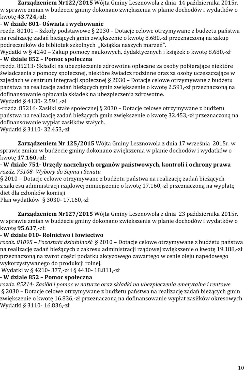 680,-zł przeznaczoną na zakup podręczników do bibliotek szkolnych Książka naszych marzeń. Wydatki w 4240 Zakup pomocy naukowych, dydaktycznych i książek o kwotę 8.