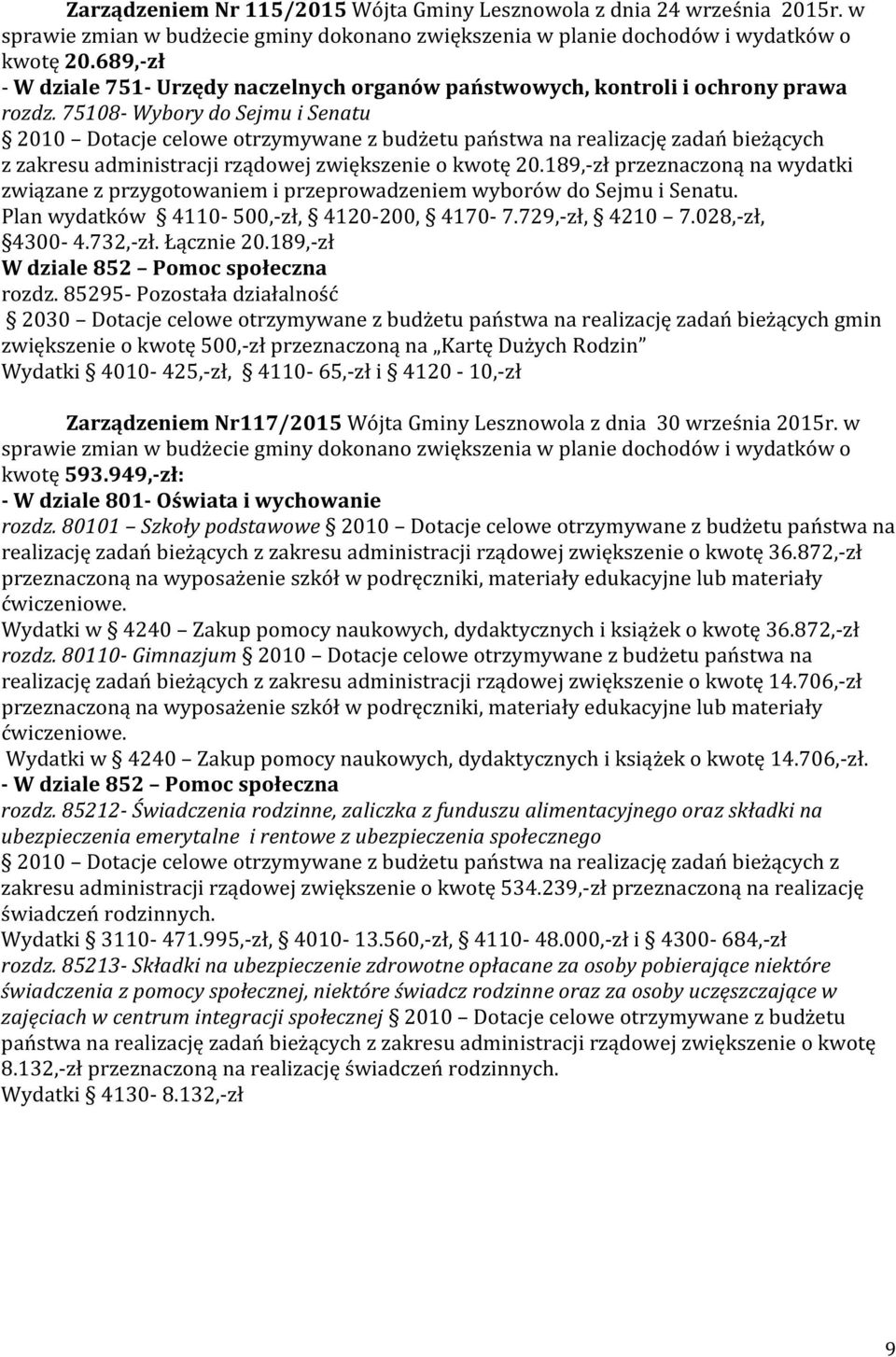 75108- Wybory do Sejmu i Senatu 2010 Dotacje celowe otrzymywane z budżetu państwa na realizację zadań bieżących z zakresu administracji rządowej zwiększenie o kwotę 20.