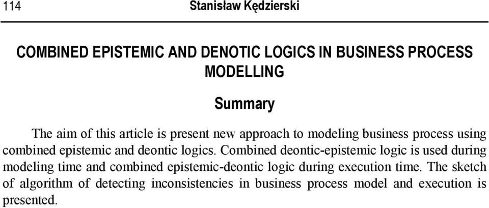 Combined deontic-epistemic logic is used during modeling time and combined epistemic-deontic logic during